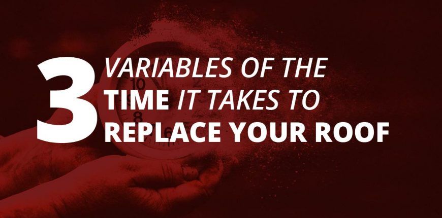 BLOG JCarnes2019 3 Variables Of The Time It Takes To Replace Your Roof 01 870x430 1